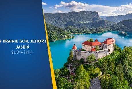 SŁOWENIA: W KRAINIE GÓR, JEZIOR I JASKIŃ SŁOWENIA: W KRAINIE GÓR, JEZIOR I JASKIŃ